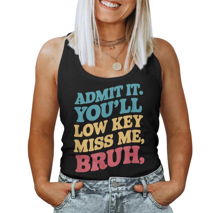 Admit It You'll Low Key Miss Me Bruh Teacher Women Tank Top