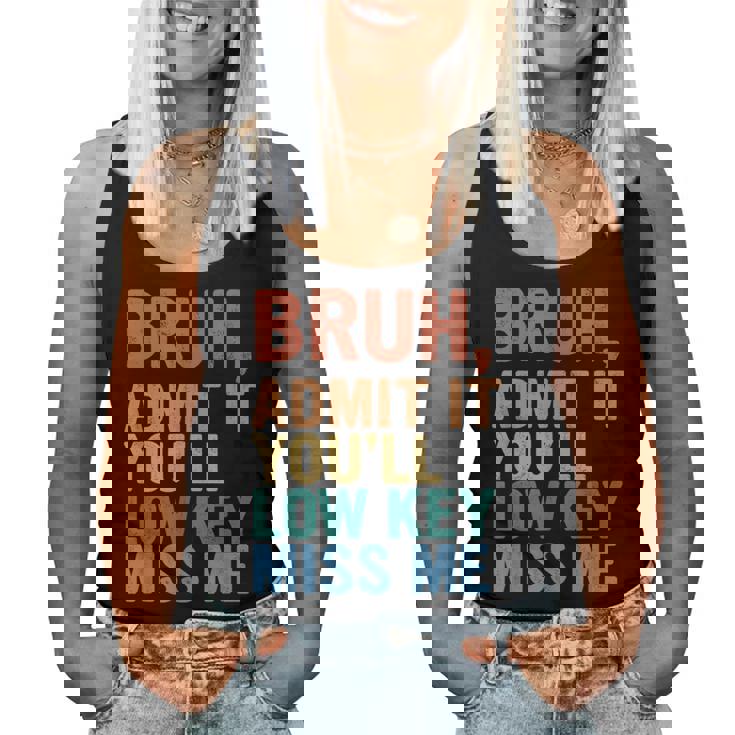 Admit It You'll Low Key Miss Me Bruh Last Day Of School Women Tank Top