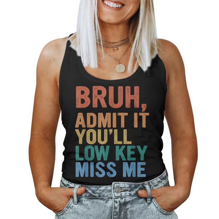 Admit It You'll Low Key Miss Me Bruh Last Day Of School Women Tank Top