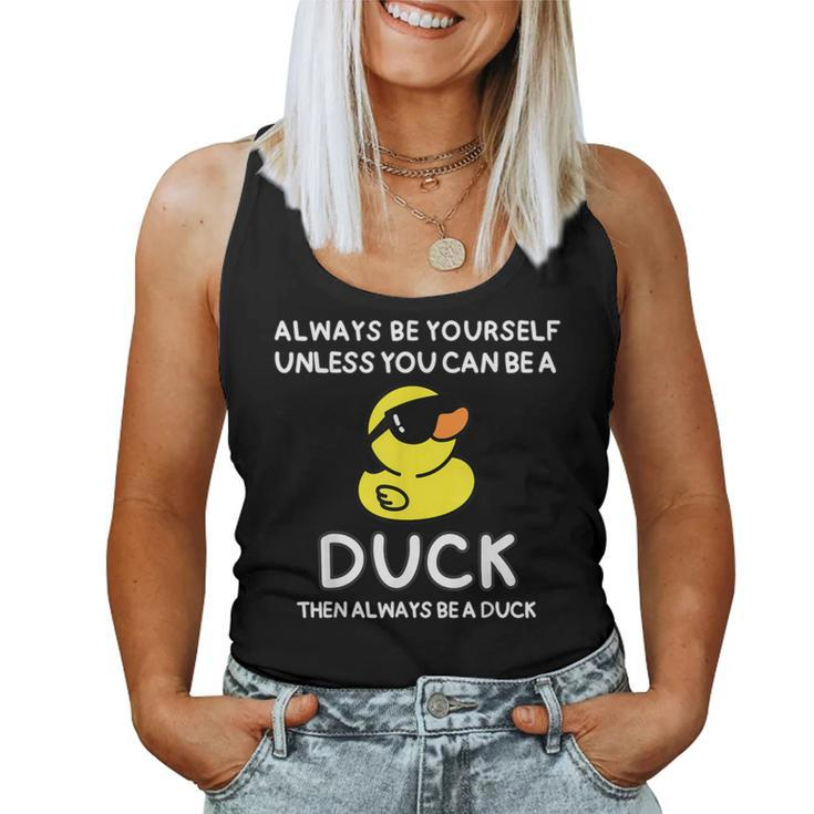 Always Be Yourself Unless You Can Be A Duck Cute Women Tank Top