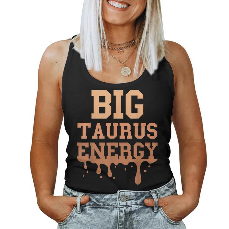 Big Taurus Energy Zodiac Sign Drip Melanin Birthday Women Tank Top