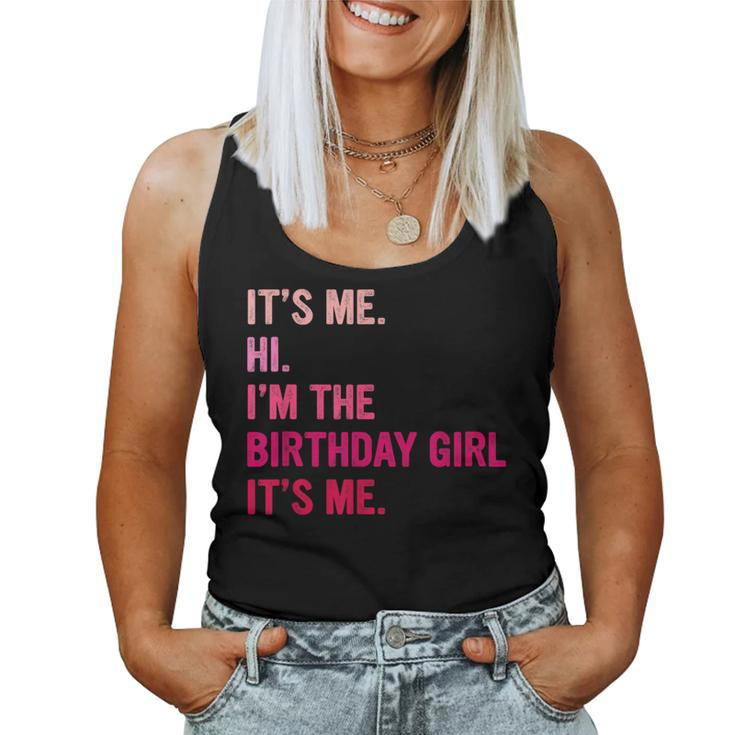 Birthday Girl Its Me Hi Im The Birthday Girl Its Me Women Tank Top