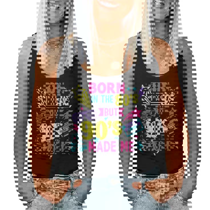 Born In The 80S But 90S Made Me 80'S Girl Birthday 1980S Fun Women Tank Top