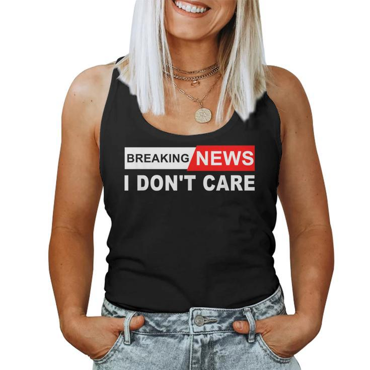 Breaking News I Don't Care Quote Sarcastic Women Tank Top