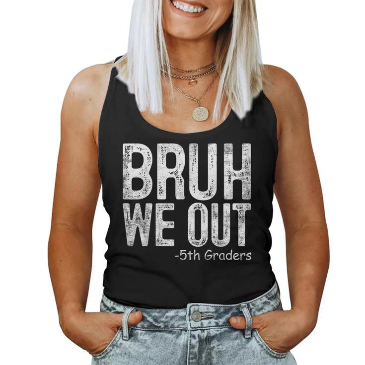 Bruh We Out 5Th Graders Fifth Grade Graduation Class Of 2024 Women Tank Top