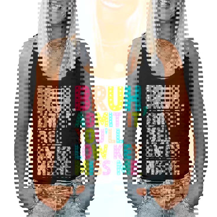 Bruh Admit It You'll Low Key Miss Me Teacher Summer Break Women Tank Top