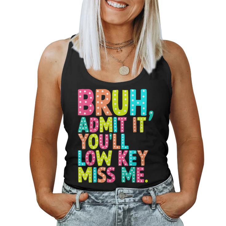 Bruh Admit It You'll Low Key Miss Me Teacher Summer Break Women Tank Top