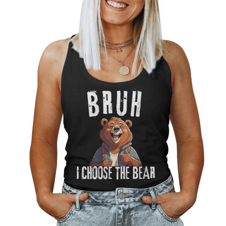 Bruh I Choose The Bear Women Tank Top