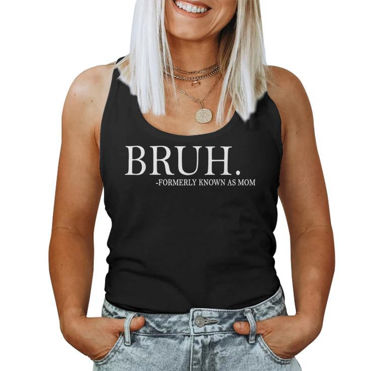 Bruh Formerly Known As Mom For Women Women Tank Top