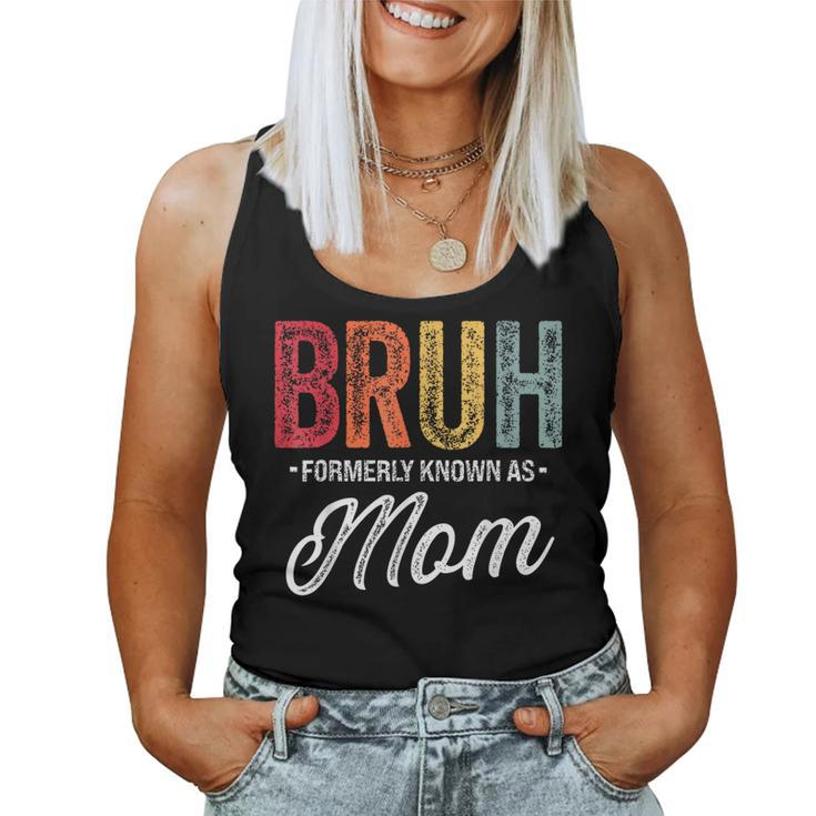 Bruh Formerly Known As Mom For Mom Mother's Day Women Tank Top