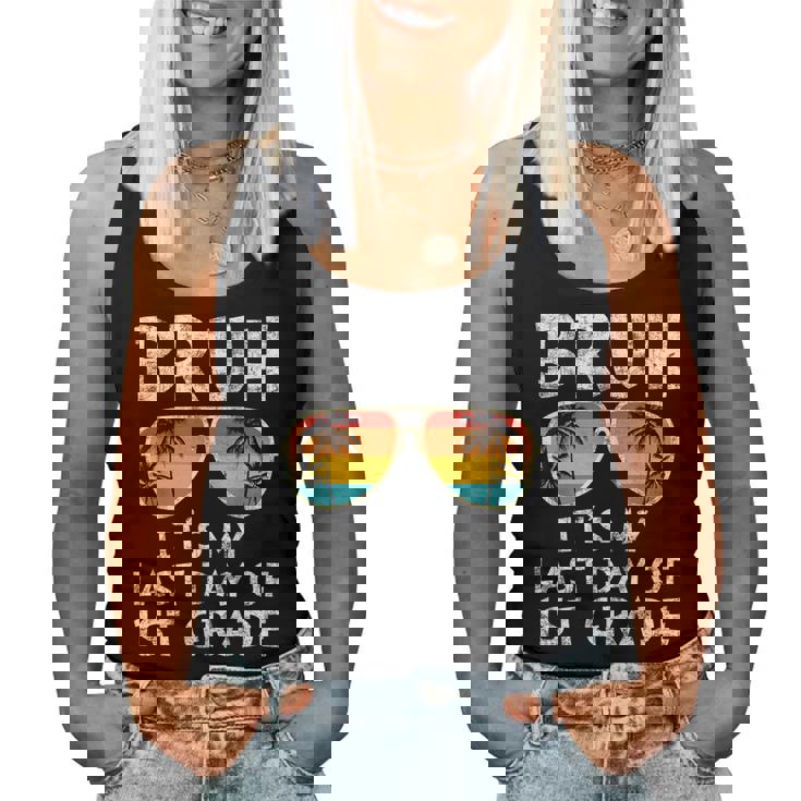 Bruh It's My Last Day Of 1St Grade Teacher Summer Vacation Women Tank Top