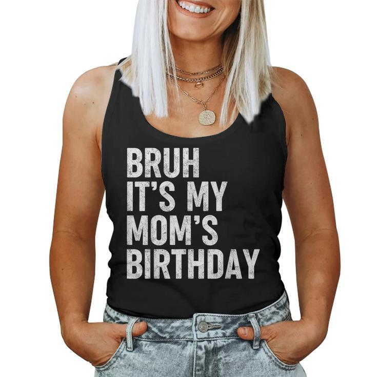 Bruh It's My Mom's Birthday Bday Sarcastic Mother Son Women Tank Top