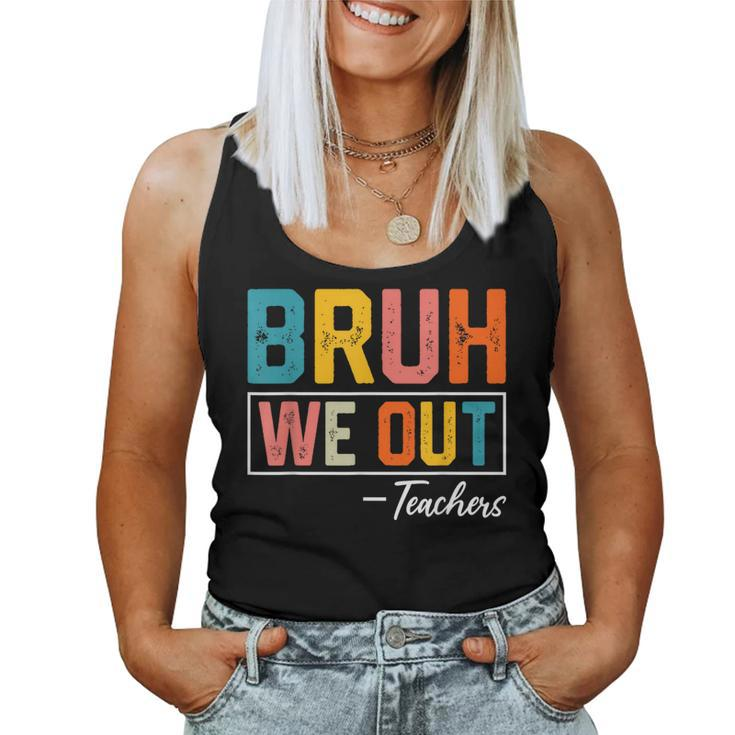Bruh We Out Teachers Out Of School Women Tank Top