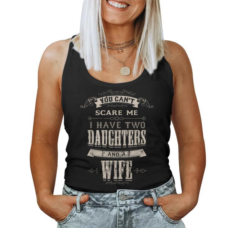 You Cant Scare Me I Have 2 Daughters And Wife Retro Vintage Women Tank Top