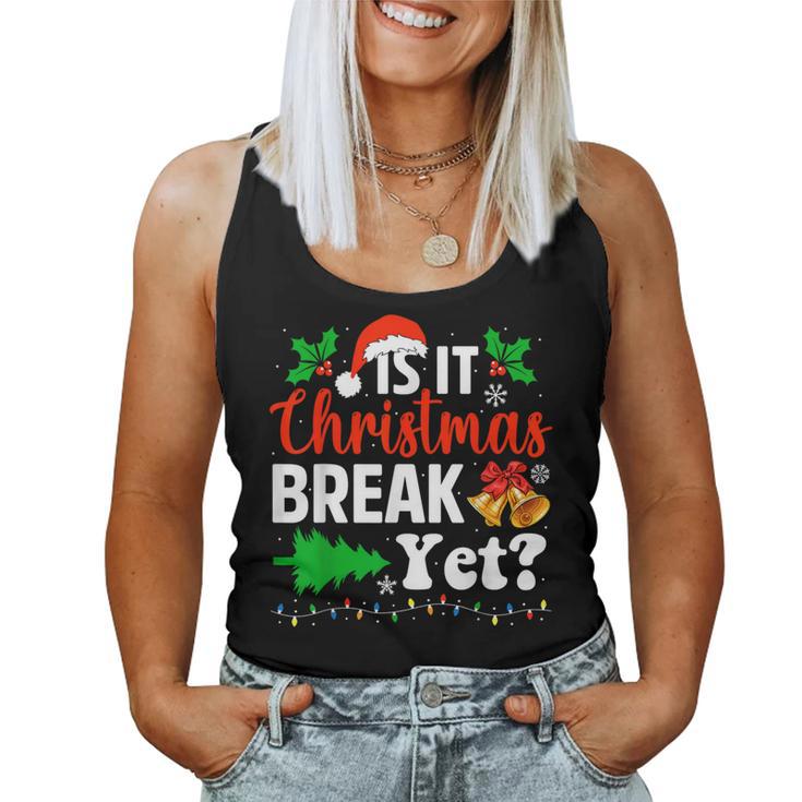 Is It Christmas Break Yet Xmas Holiday Teacher Women Tank Top