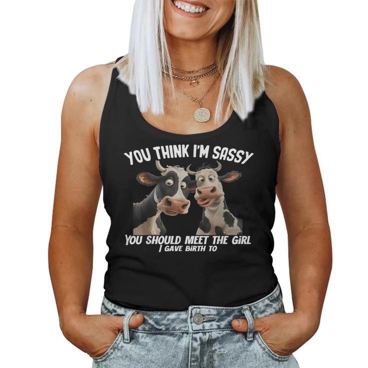 Cow You Think I'm Sassy You Should Meet The Girl Women Tank Top