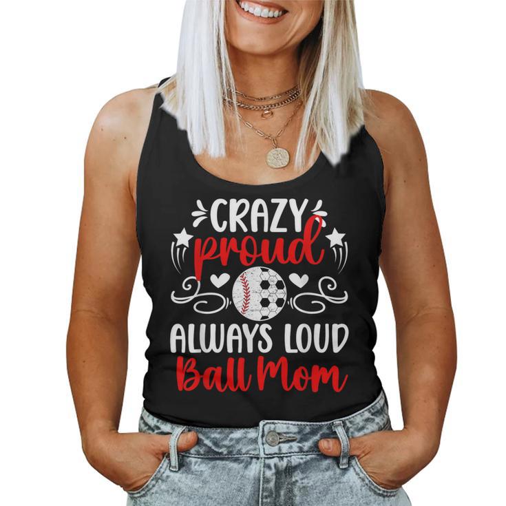 Crazy Proud Always Loud Ball Mom Soccer Baseball Mom Women Tank Top