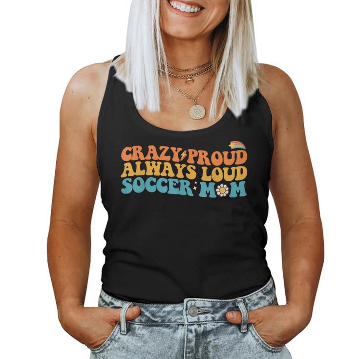 Crazy Proud Always Loud Soccer Mom Soccer Mom Women Tank Top