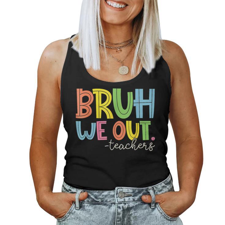 Cute End Of School Year Teacher Summer Bruh We Out Teachers Women Tank Top