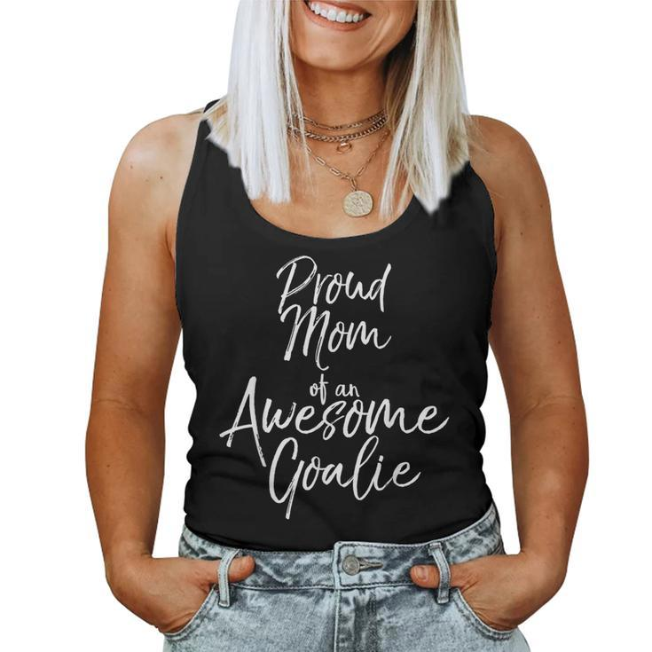 Cute Soccer Mom Saying Proud Mom Of An Awesome Goalie Women Tank Top