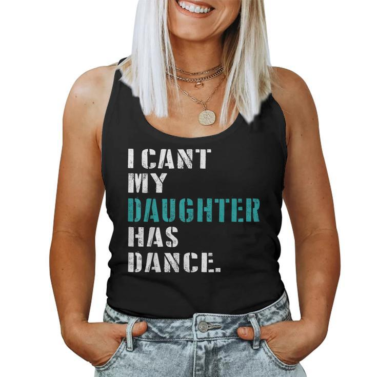 Dad Dance Quote I Can't My Daughter Has Dance Dancing Father Women Tank Top