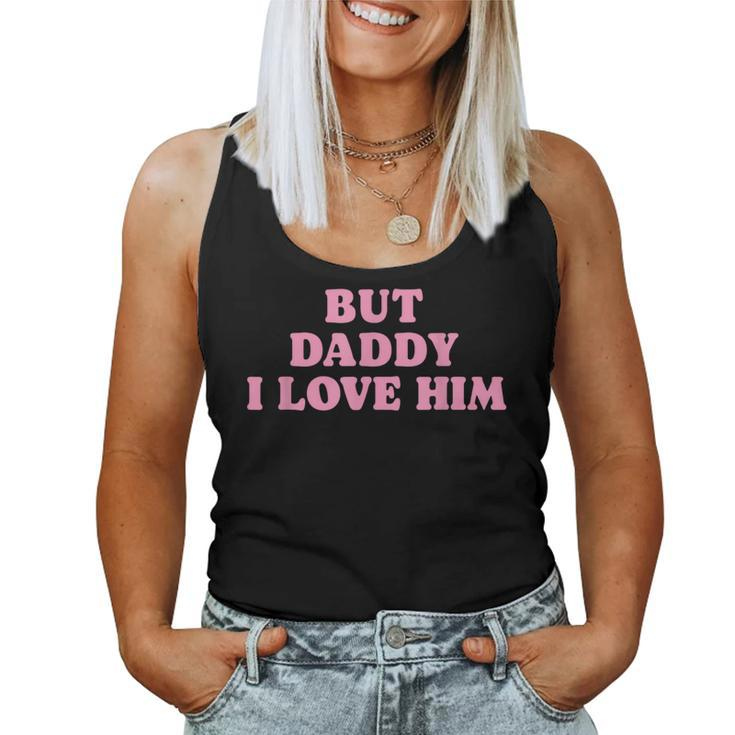 But Daddy I Love Him Father's Day Her Girl Daughter Women Tank Top