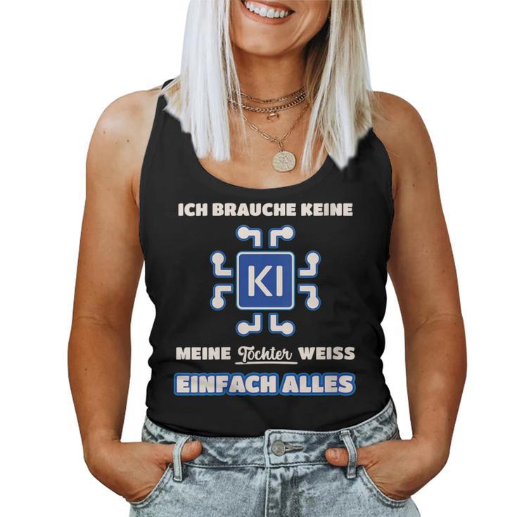 Damen Ich Brauche Kein Ki Meine Tochter Weiß Alles Papa Mama Mit-Ausschnitt Tank Top Frauen