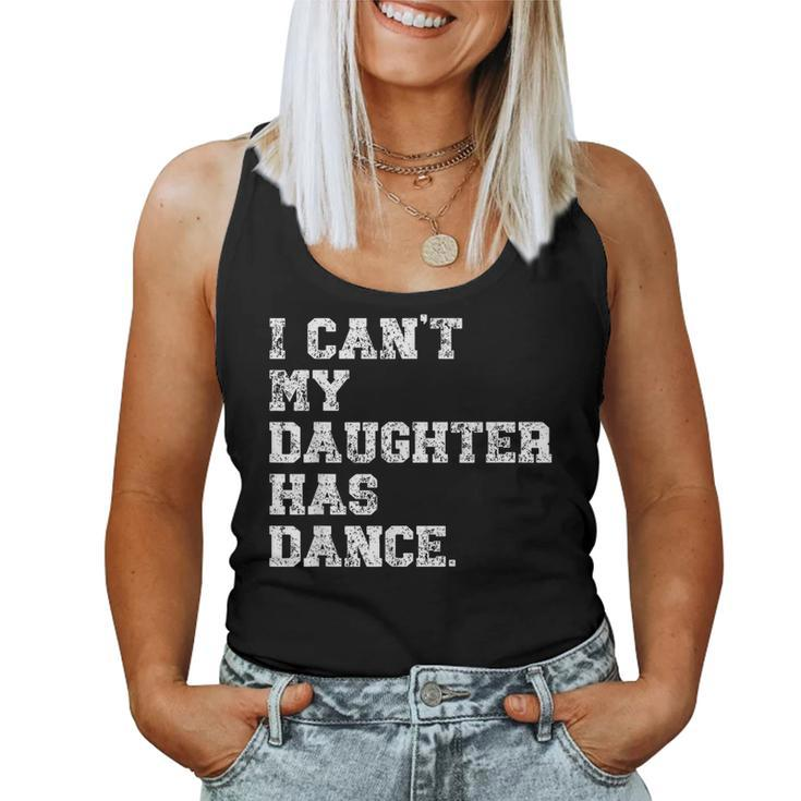 Dance Dad I Can't My Daughter Has Dance Women Tank Top