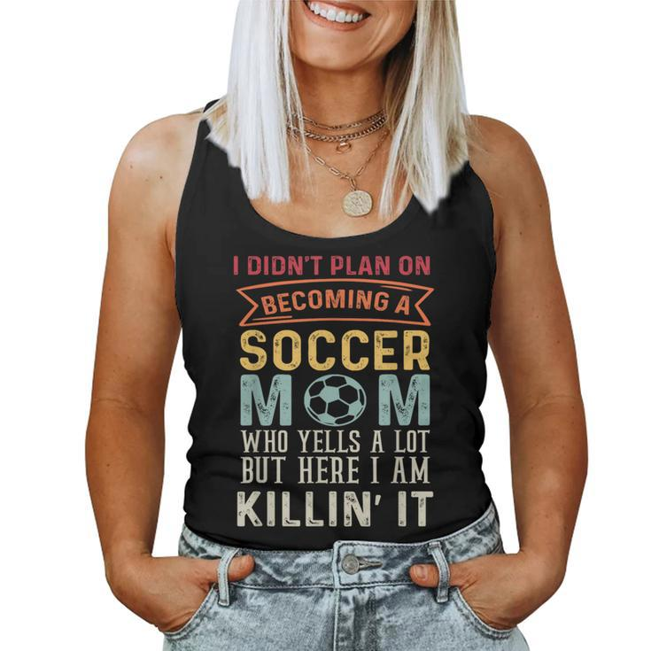 I Didn't Plan On Becoming A Soccer Mom But Here I Am Women Tank Top