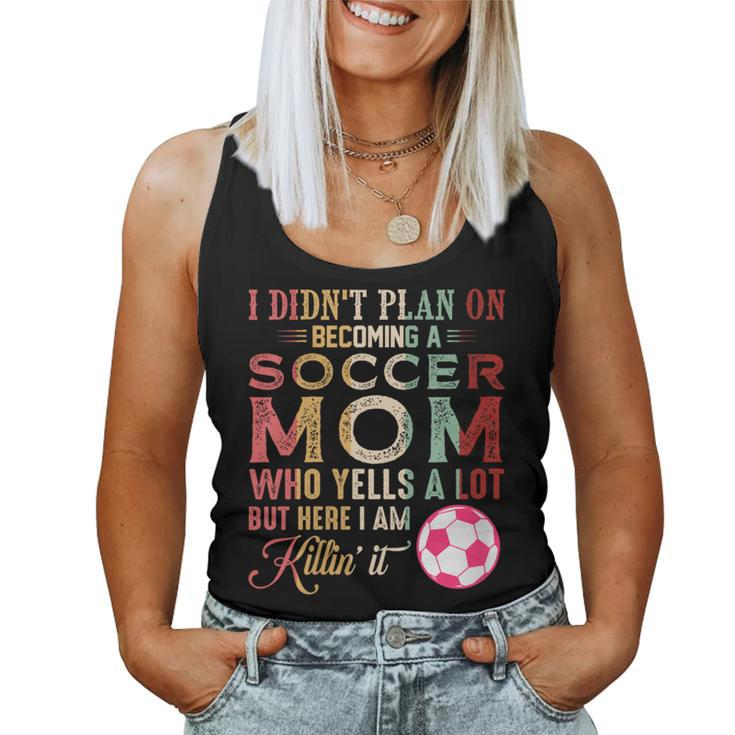 I Didn't Plan On Becoming A Soccer Mom Mother's Day Women Tank Top