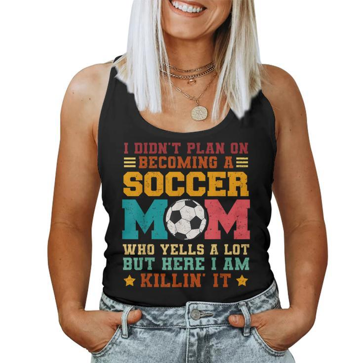 I Didn't Plan On Becoming A Soccer Mom Vintage Women Tank Top