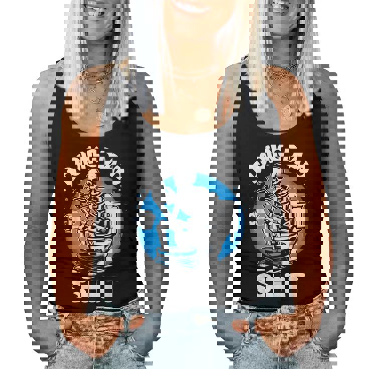 Doing Dad Shit Skeleton Dad Sarcastic Dad Cool Dads Father's Women Tank Top