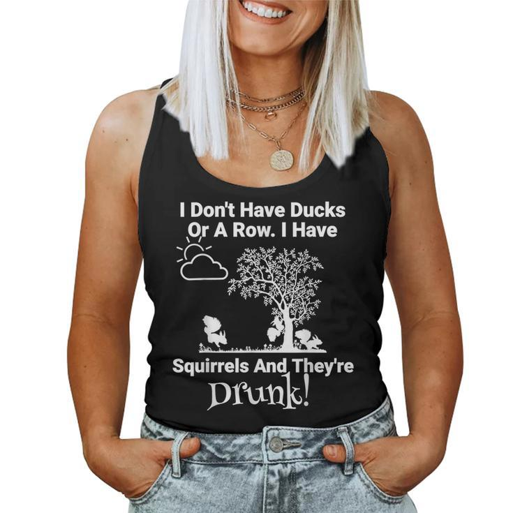 Don't Have Ducks Or Row I Have Squirrels They're Drunk Women Tank Top