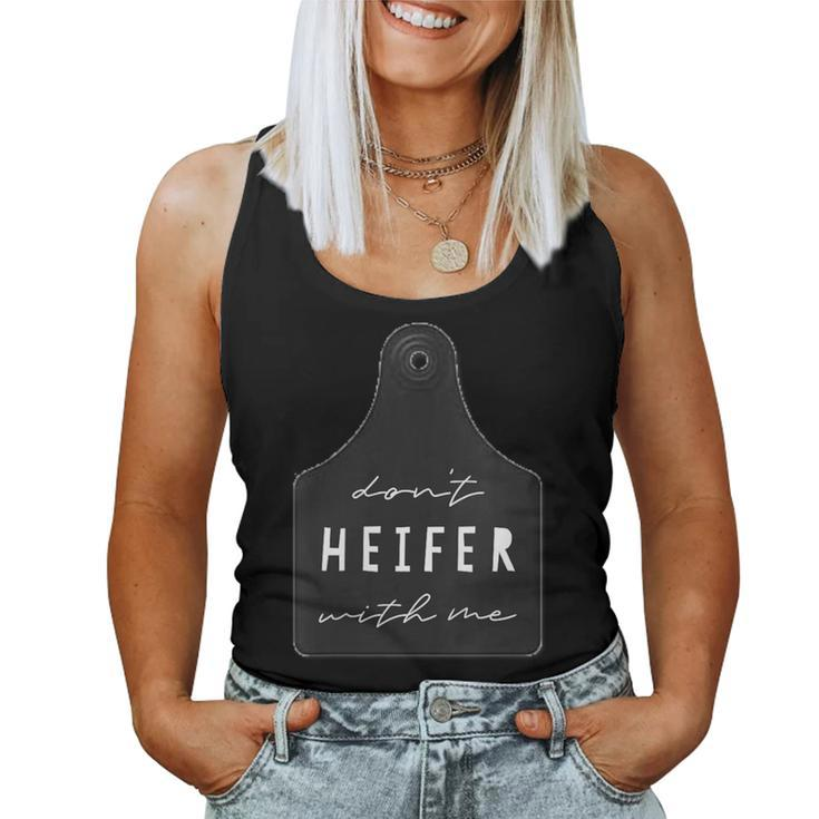 Don't Heifer With Me Cattle Ear Tag Sassy Cow Pun Women Tank Top