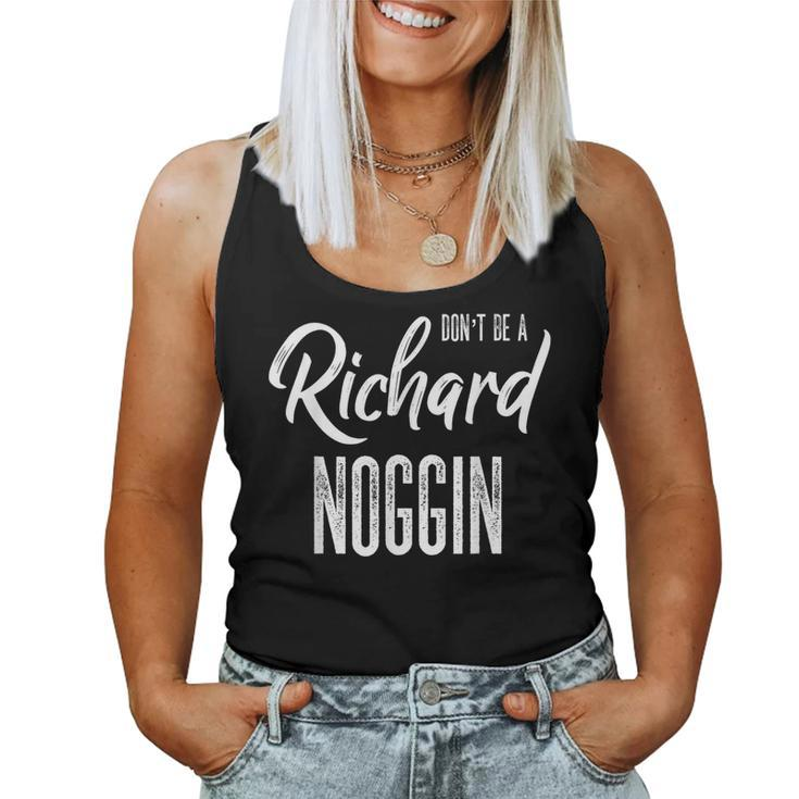 Don't Be A Richard Noggin Dick Head Sarcastic Witty Joke Women Tank Top