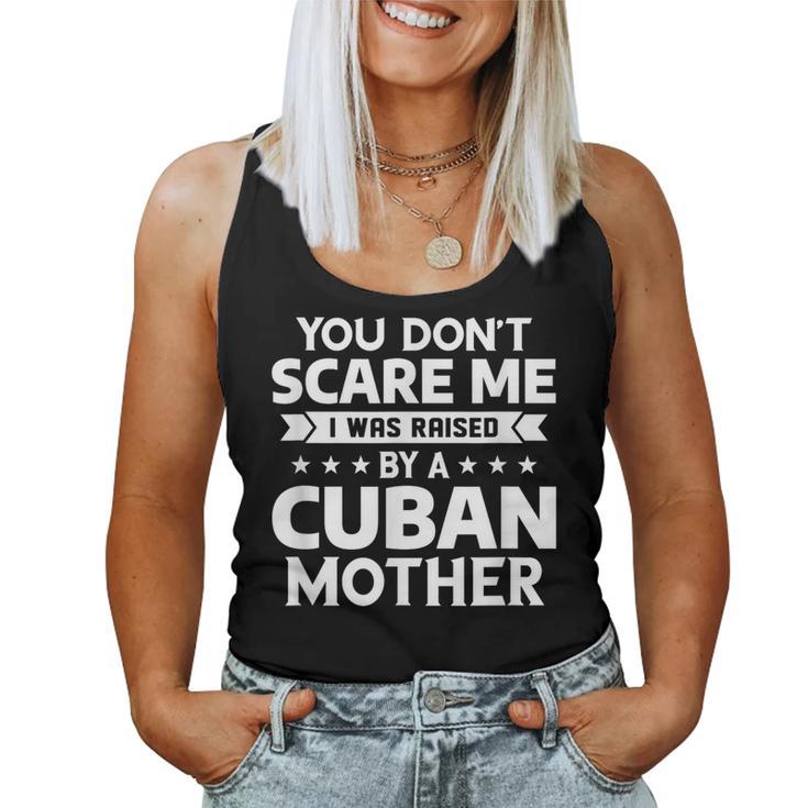 You Don't Scare Me I Was Raised By A Cuban Mother Women Tank Top