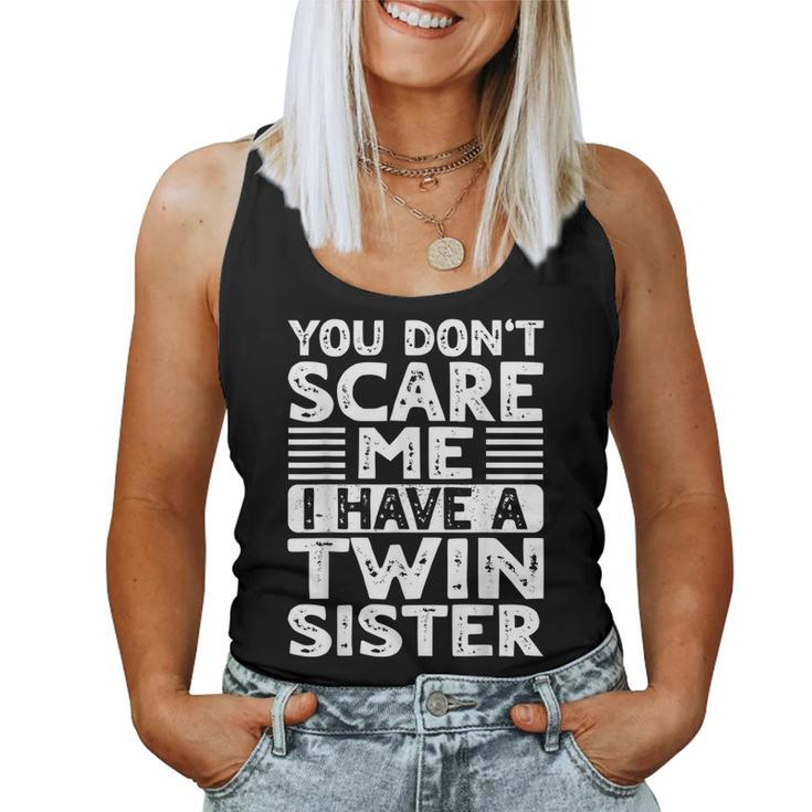 You Don't Scare Me I Have A Twin Sister Brother Boys Girls Women Tank Top
