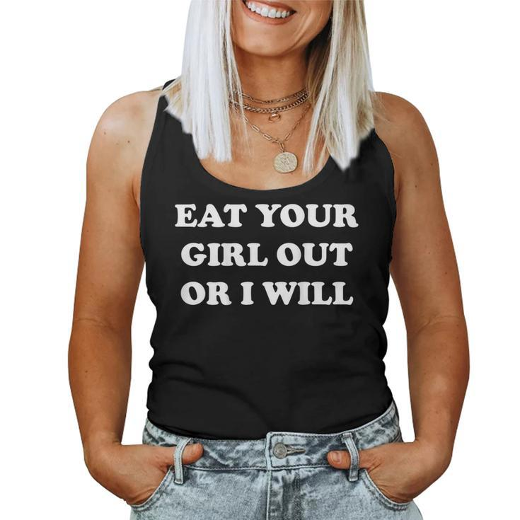 Eat Your Girl Out Or I Will Sarcasm On Back Women Tank Top