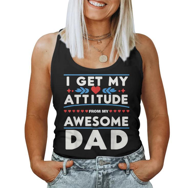 Father's Day Present I Get My Attitude From My Daddy Women Tank Top