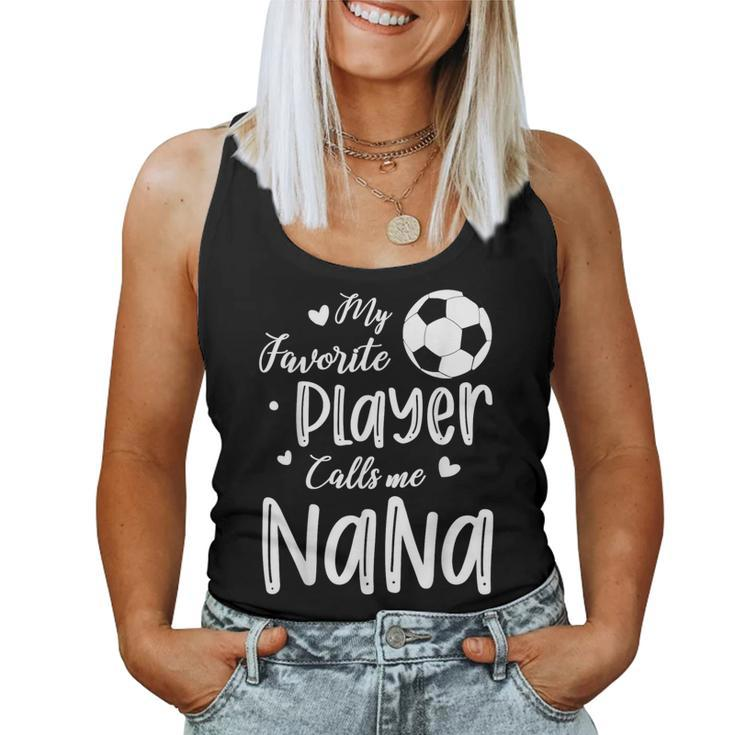My Favorite Player Calls Me Nana Soccer Player Women Tank Top