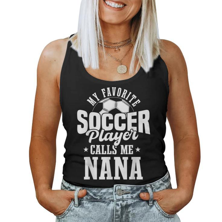 My Favorite Soccer Player Calls Me Nana Soccer Women Tank Top