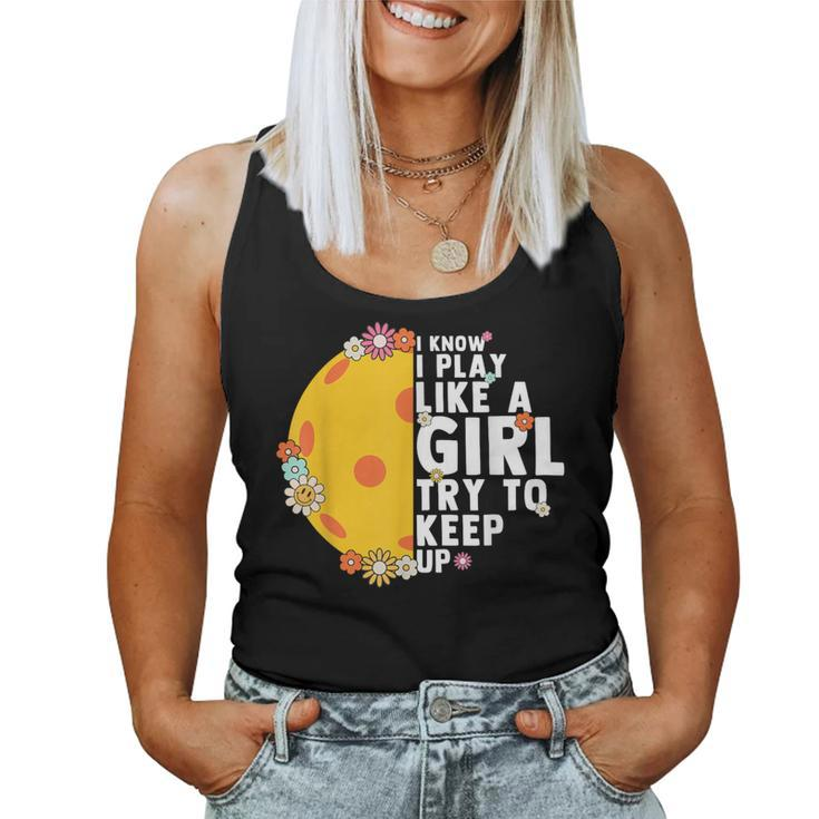 Floral I Know I Play Like A Girl Try To Keep Up Pickleball Women Tank Top