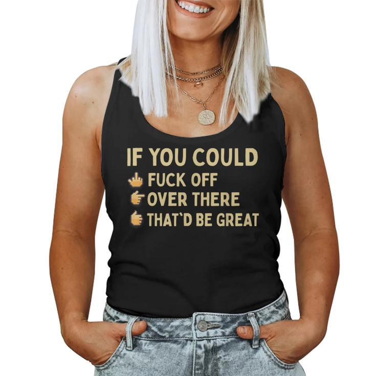 If You Could Fuck Off Over There Sarcastic Adult Humor Women Tank Top