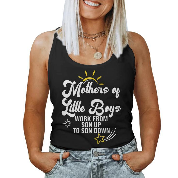 Mothers Of Little Boys Work From Son Up To Son Down Women Tank Top