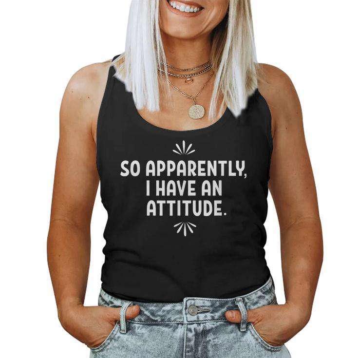 So Apparently I Have An Attitude Sarcastic Women Tank Top