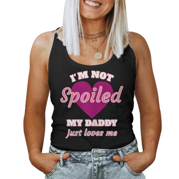 Girls I'm Not Spoiled My Daddy Just Loves Me Daughter Women Tank Top