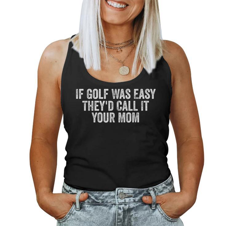 If Golf Was Easy They'd Call It Your Mom Vintage Distressed Women Tank Top