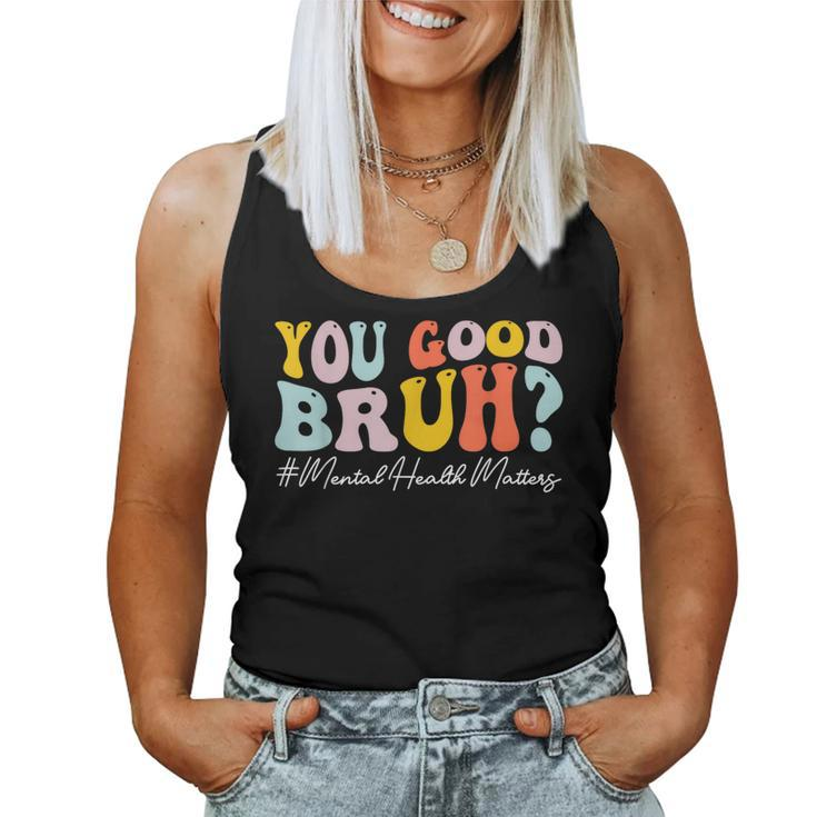 Groovy You Good Bruh Mental Health Brain Counselor Therapist Women Tank Top
