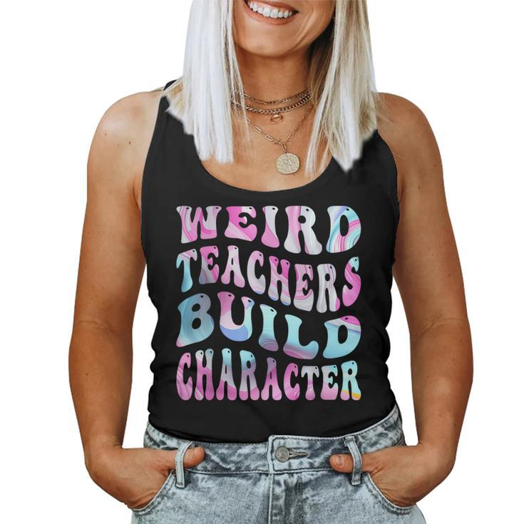 Groovy Weird Teachers Build Character Teacher Sayings Women Tank Top