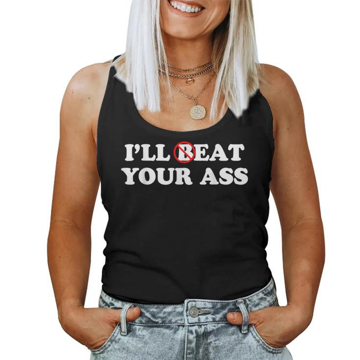 I'll Beat Or Eat Your Ass Pun Joke Sarcastic Sayings Women Tank Top